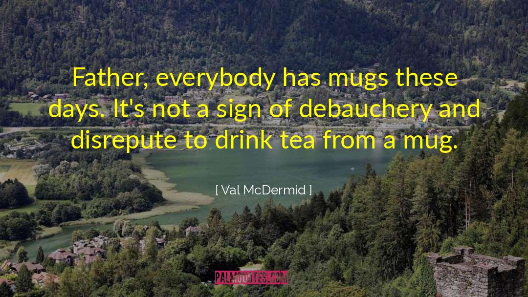 Mugs quotes by Val McDermid
