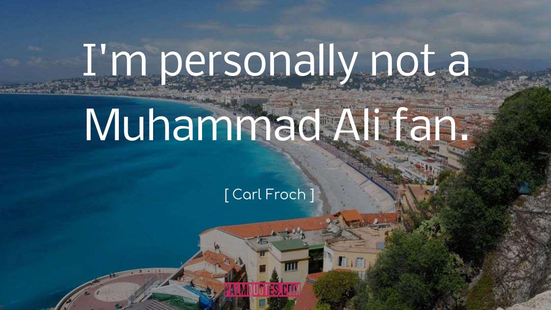 Muhammad Ali quotes by Carl Froch