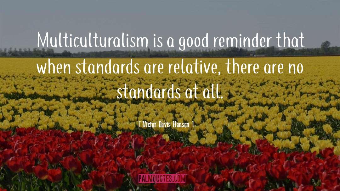 Multiculturalism quotes by Victor Davis Hanson
