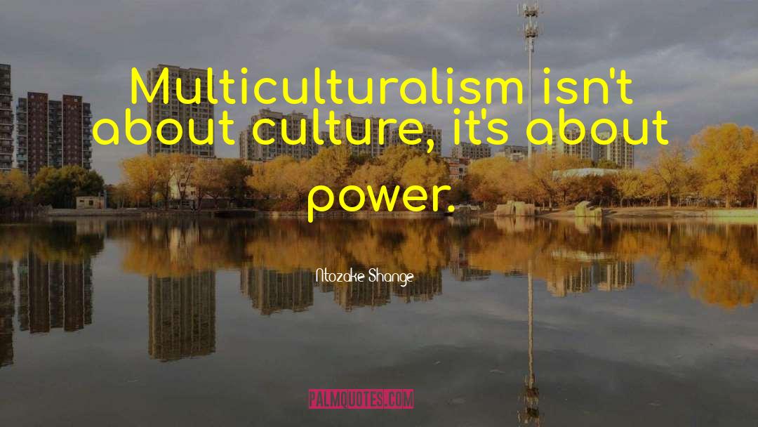 Multiculturalism quotes by Ntozake Shange