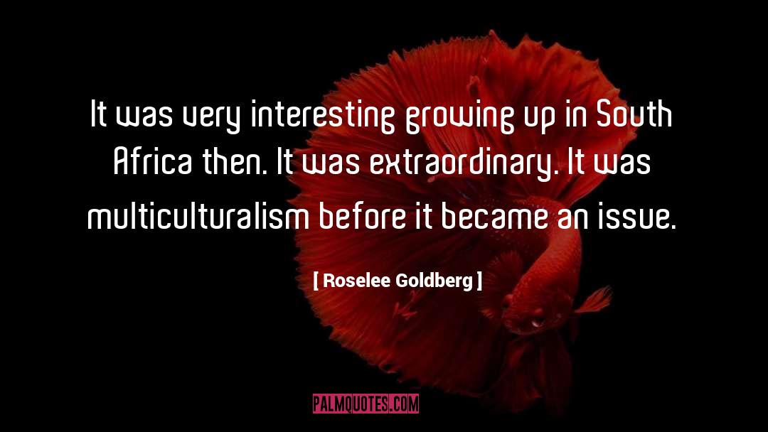 Multiculturalism quotes by Roselee Goldberg
