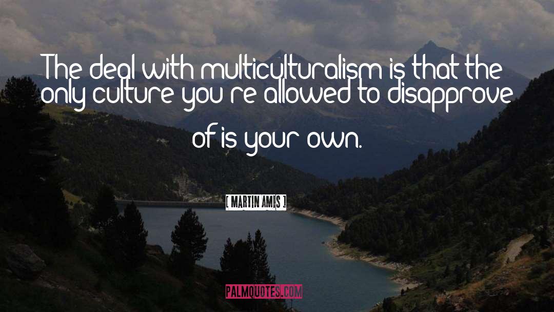 Multiculturalism quotes by Martin Amis