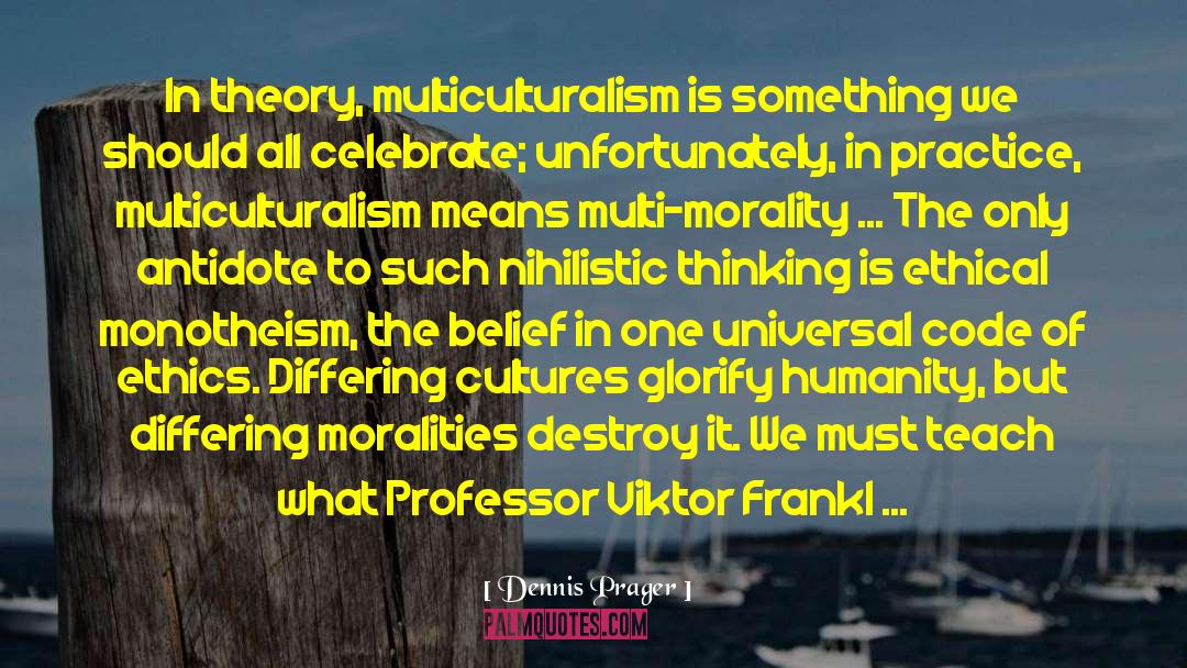 Multiculturalism quotes by Dennis Prager