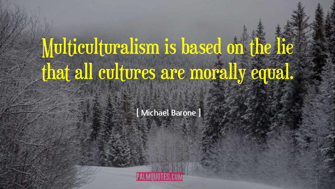 Multiculturalism quotes by Michael Barone