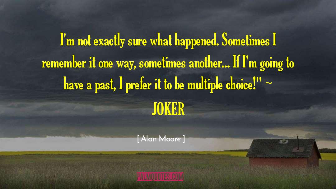 Multiple Choice quotes by Alan Moore