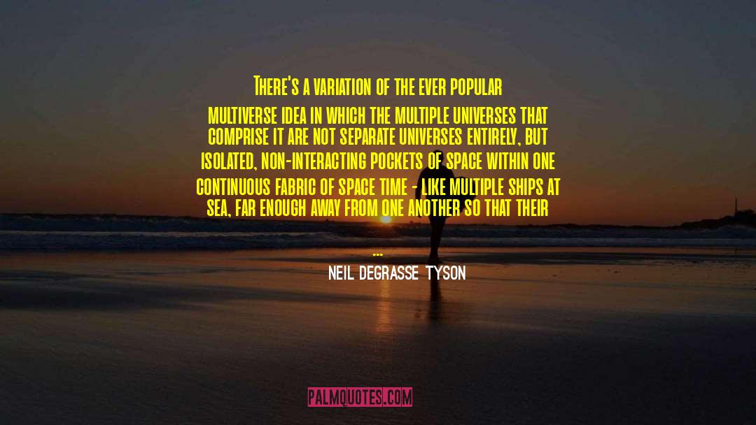 Multiple Universes quotes by Neil DeGrasse Tyson