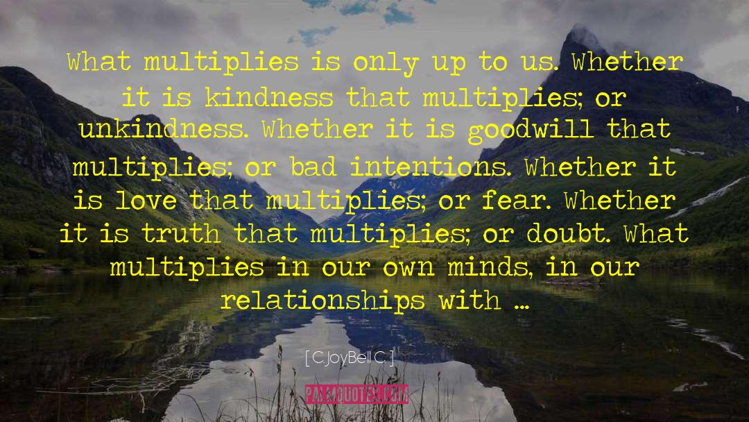 Multiplies quotes by C. JoyBell C.