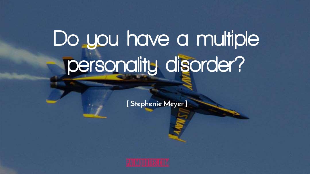 Multipple Personality Disorder quotes by Stephenie Meyer