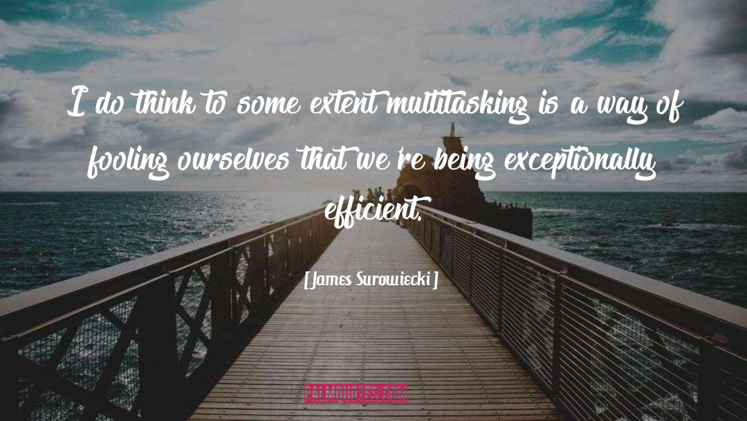 Multitasking quotes by James Surowiecki