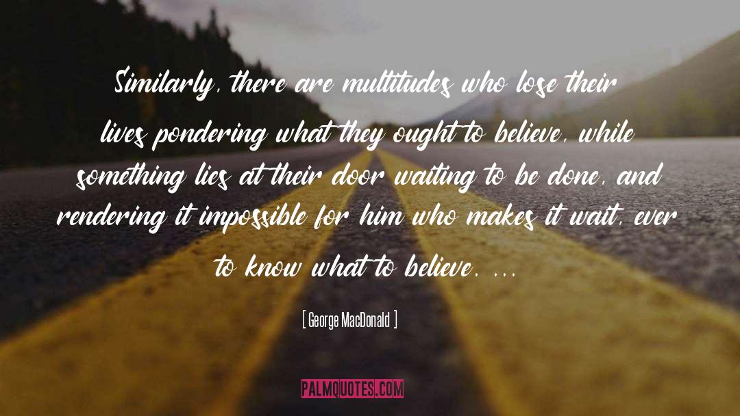 Multitudes quotes by George MacDonald
