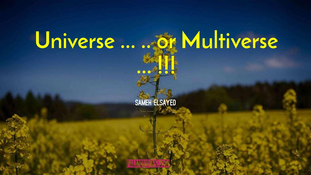 Multiverse quotes by Sameh Elsayed