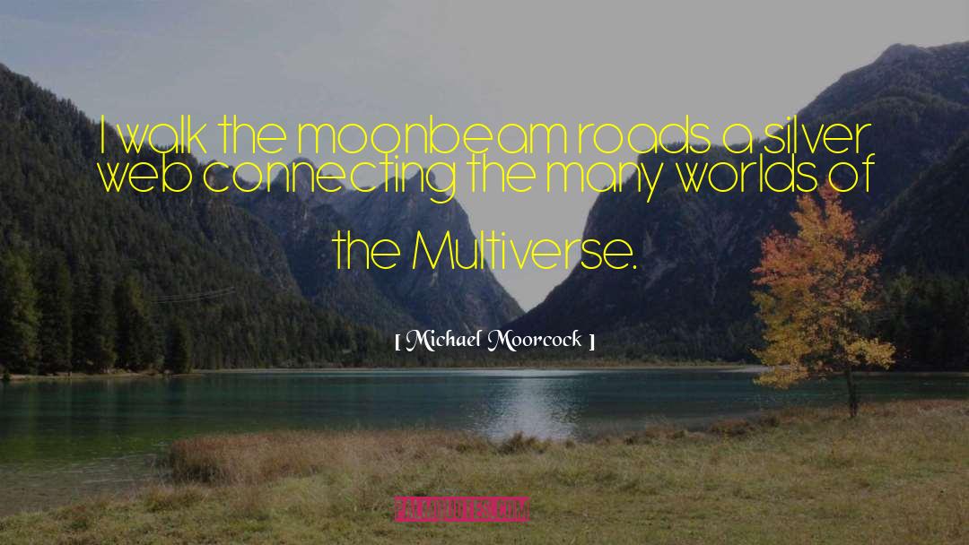 Multiverse quotes by Michael Moorcock