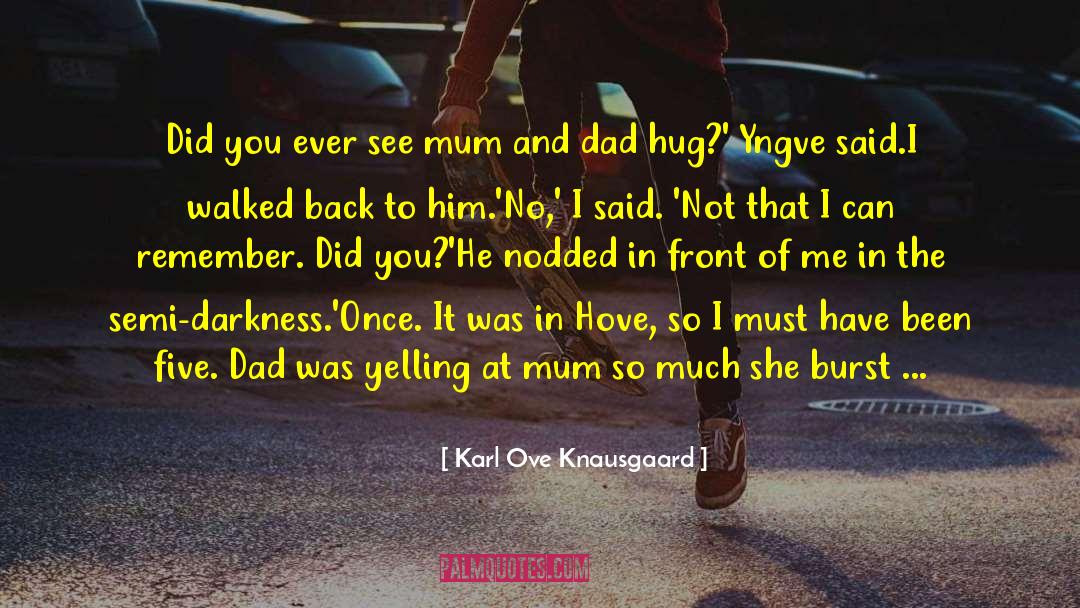 Mum And Dad quotes by Karl Ove Knausgaard