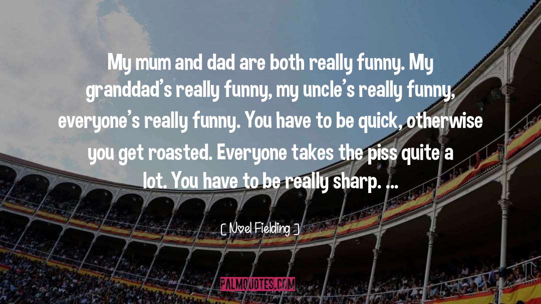 Mum And Dad quotes by Noel Fielding