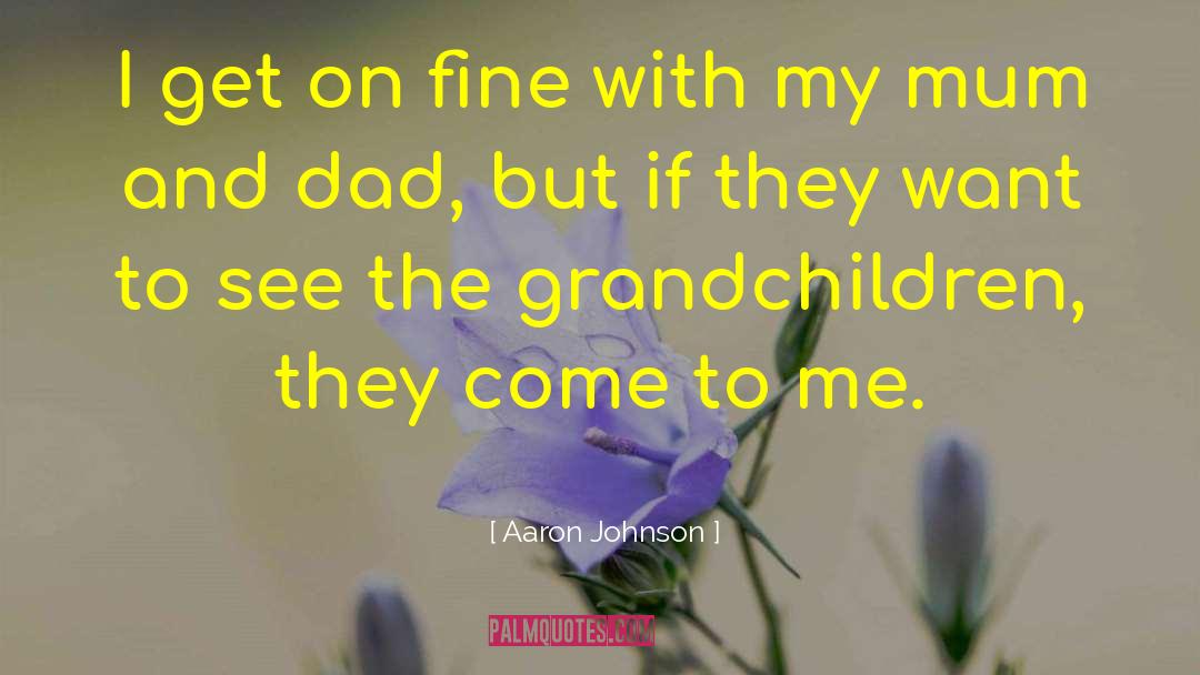 Mum And Dad quotes by Aaron Johnson