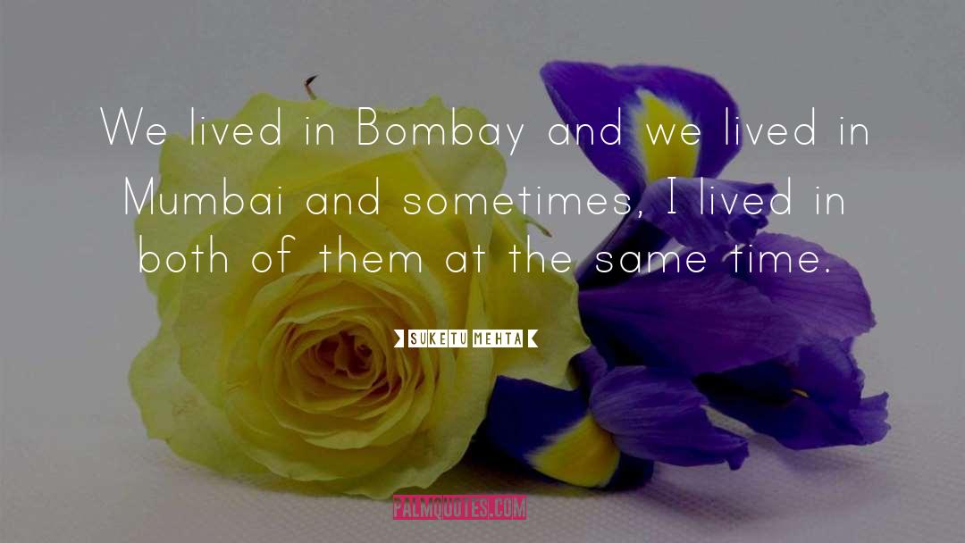 Mumbai quotes by Suketu Mehta
