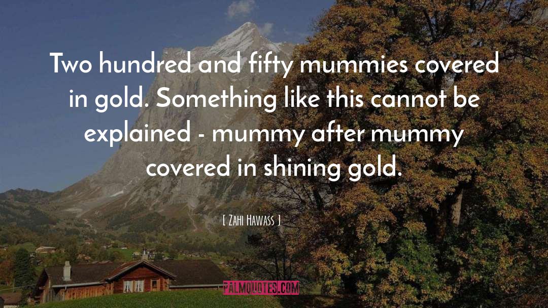 Mummies quotes by Zahi Hawass