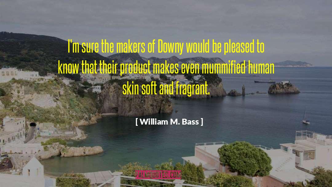 Mummified quotes by William M. Bass