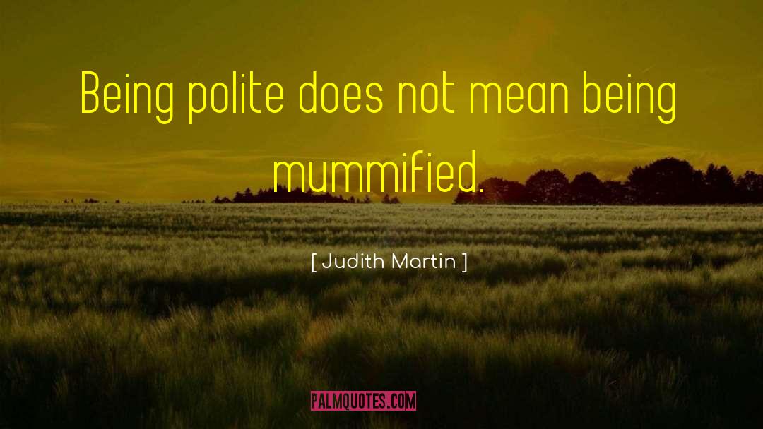 Mummified quotes by Judith Martin