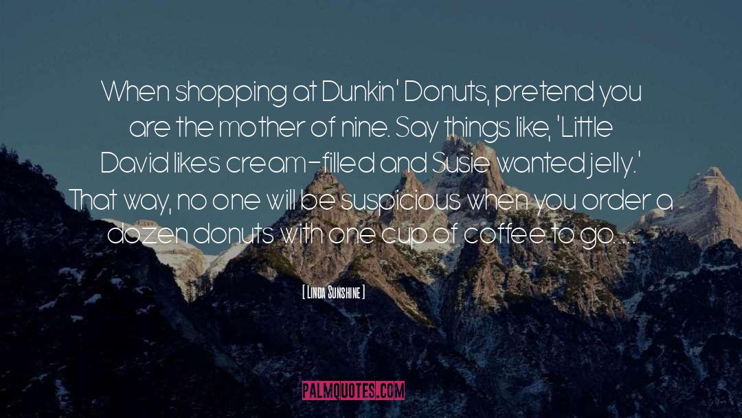Munchkins Dunkin quotes by Linda Sunshine