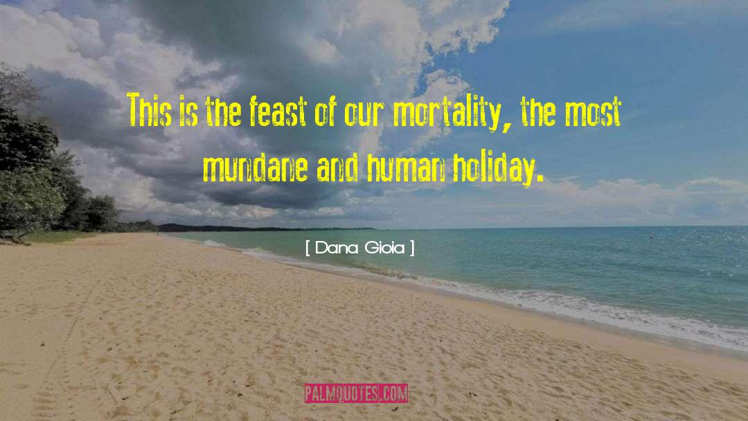 Mundane quotes by Dana Gioia