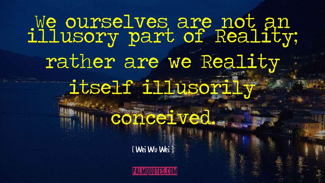 Mundane Reality quotes by Wei Wu Wei