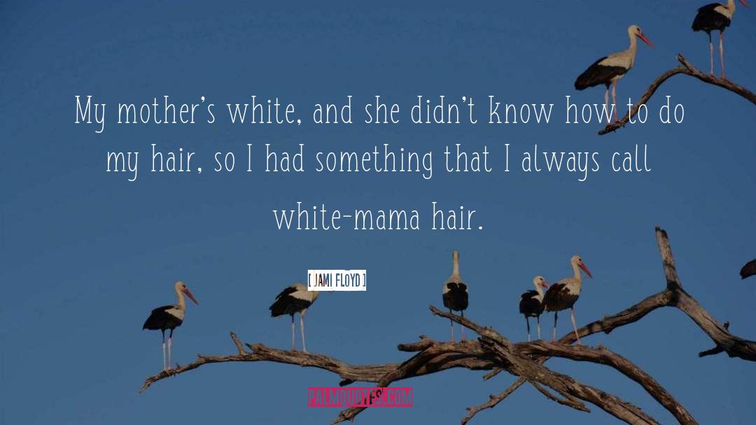 Muniyamma Hair quotes by Jami Floyd