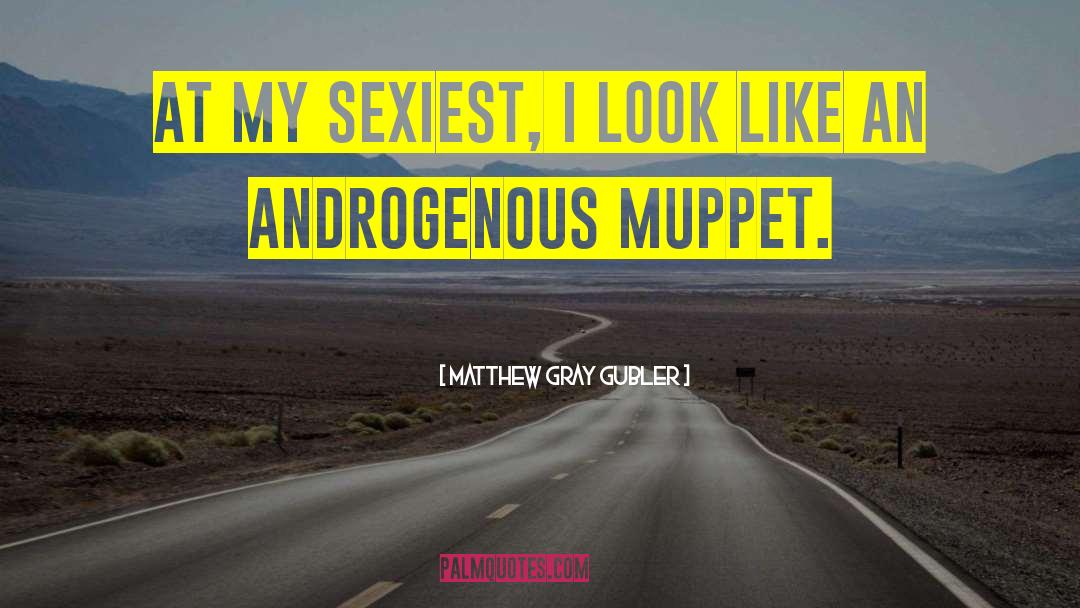 Muppet quotes by Matthew Gray Gubler