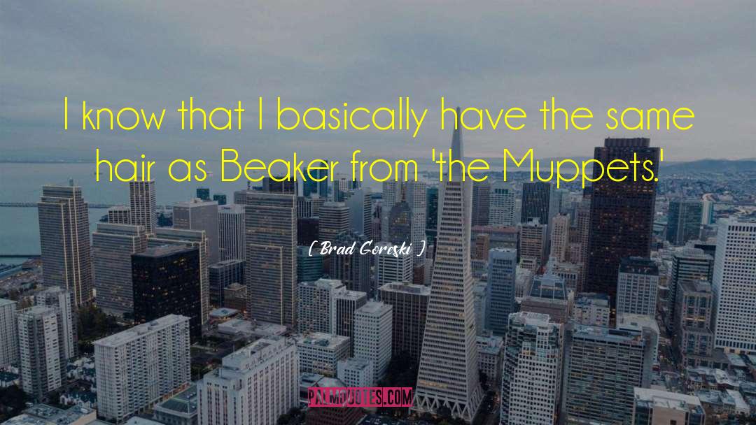 Muppet quotes by Brad Goreski