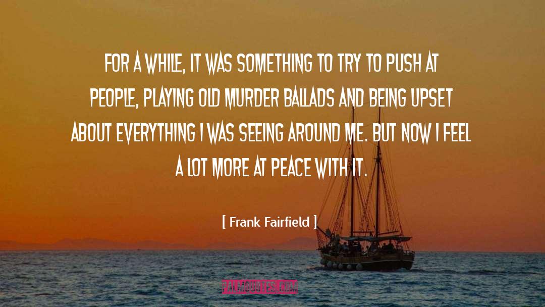 Murder Ballads And Whiskey quotes by Frank Fairfield