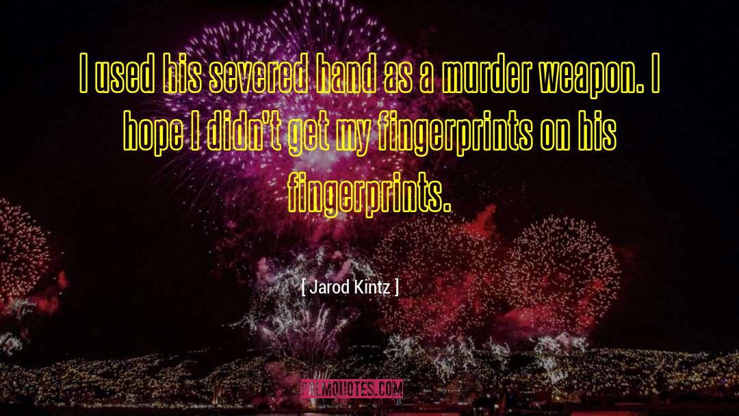 Murder Weapon quotes by Jarod Kintz