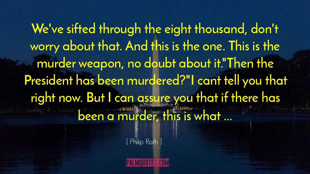 Murder Weapon quotes by Philip Roth