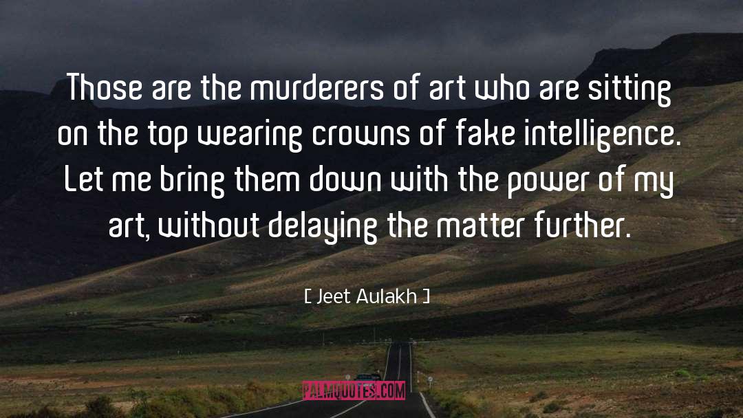 Murderers quotes by Jeet Aulakh