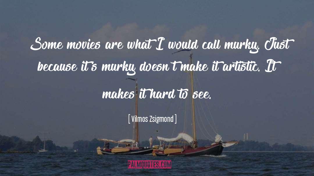 Murky quotes by Vilmos Zsigmond