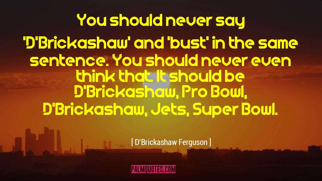 Murnaghan Ferguson quotes by D'Brickashaw Ferguson