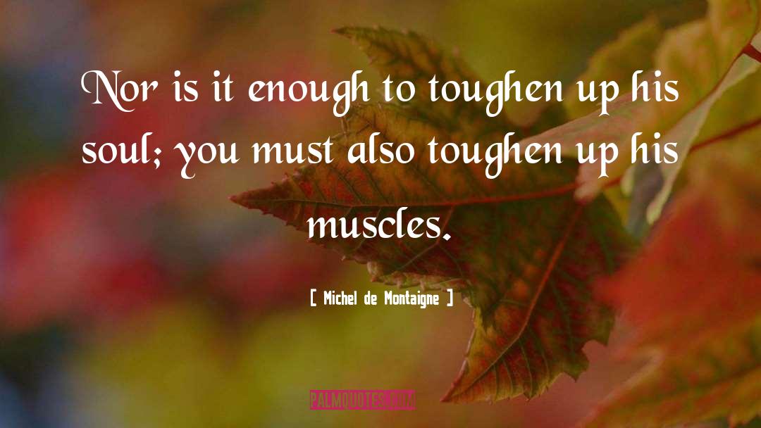 Muscles quotes by Michel De Montaigne