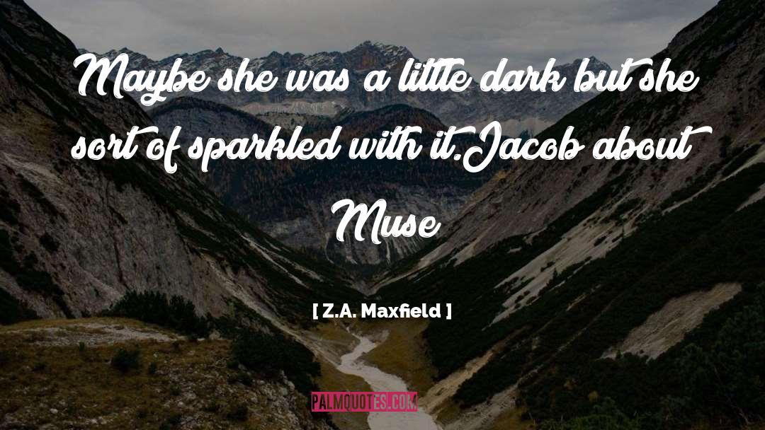 Muse quotes by Z.A. Maxfield