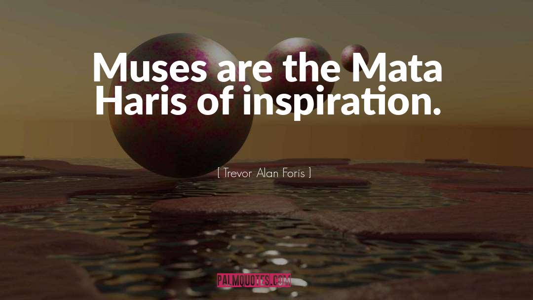 Muses quotes by Trevor Alan Foris