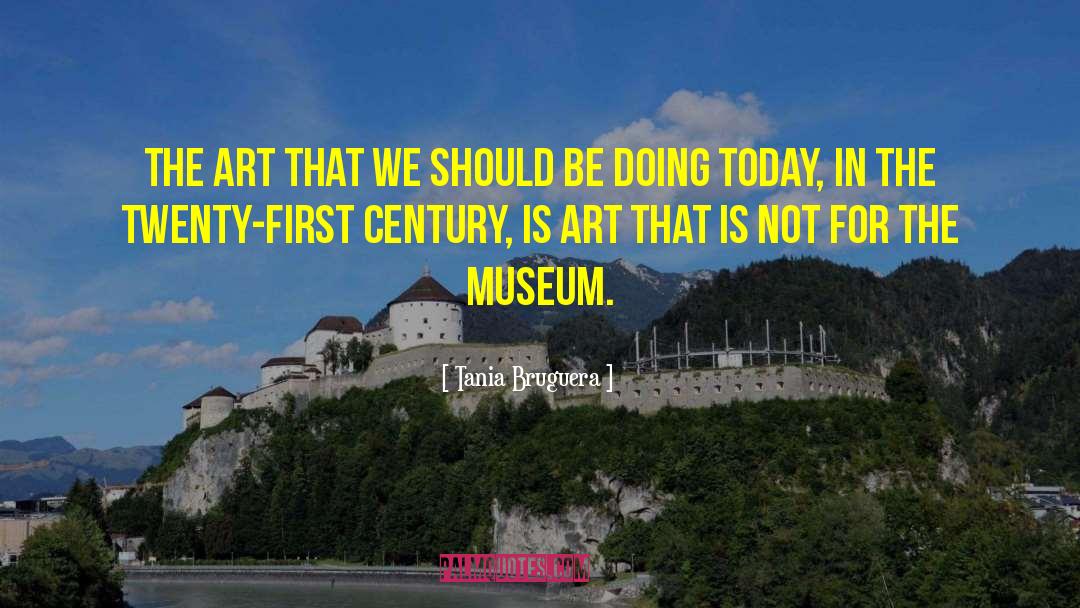 Museum Curators quotes by Tania Bruguera