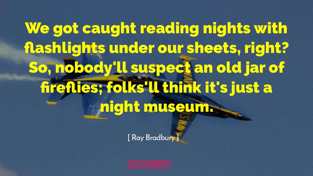 Museum Libraries quotes by Ray Bradbury