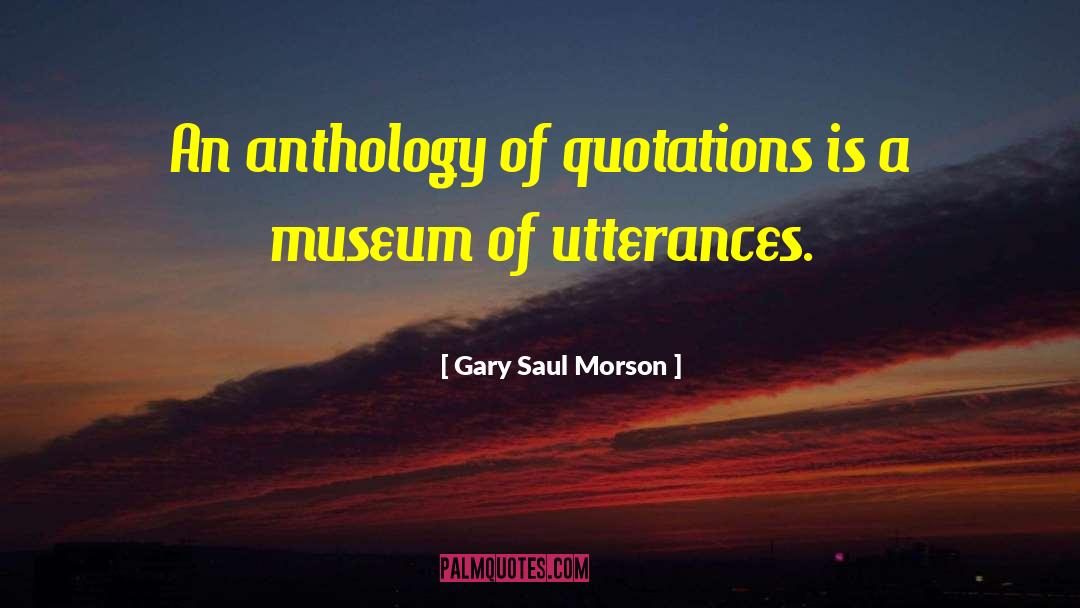 Museums quotes by Gary Saul Morson