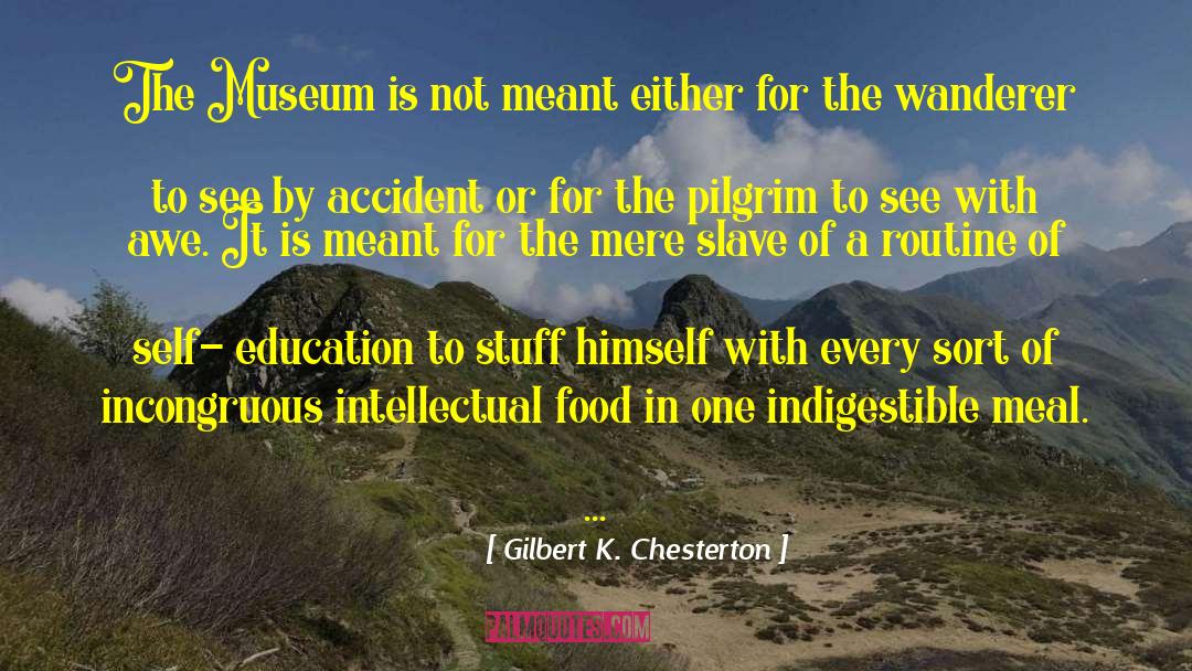 Museums quotes by Gilbert K. Chesterton