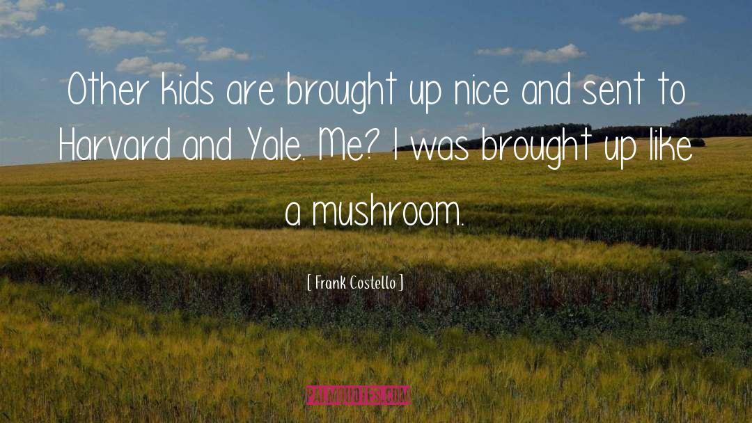 Mushroom quotes by Frank Costello