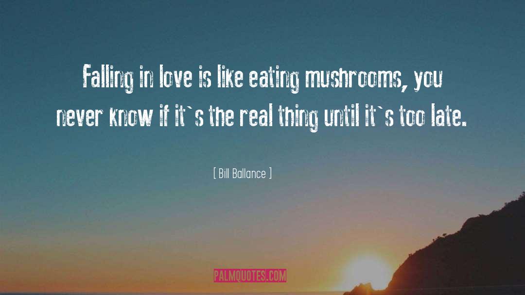 Mushrooms quotes by Bill Ballance