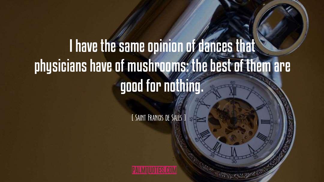 Mushrooms quotes by Saint Francis De Sales