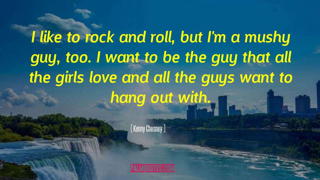 Mushy quotes by Kenny Chesney