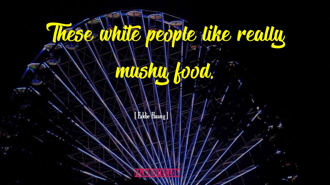 Mushy quotes by Eddie Huang