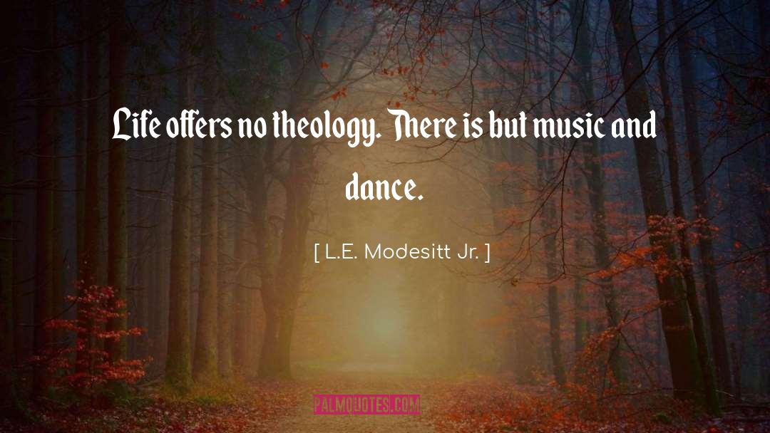 Music And Dance quotes by L.E. Modesitt Jr.