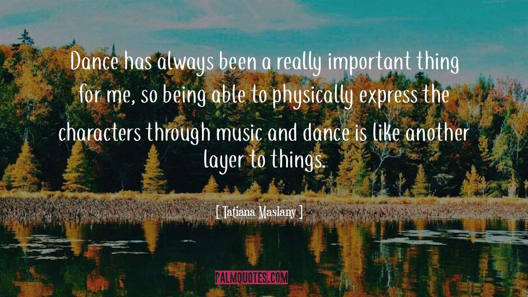 Music And Dance quotes by Tatiana Maslany