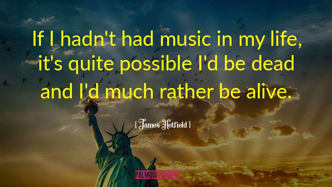 Music And Lyrics quotes by James Hetfield